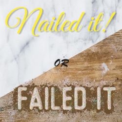 Nailed It or Failed It