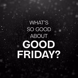 What's So Good About Good Friday?