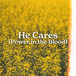 He Cares (Power in the Blood)