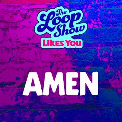 Loop Show Likes You: Amen - The Loop Show