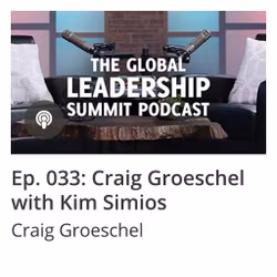 GLS Podcast Ep 033: Craig Groeschel with Kim Simios