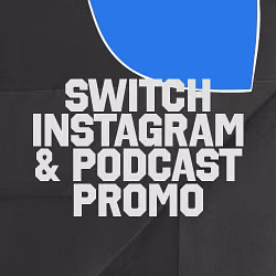 Switch Instagram & Podcast Promo