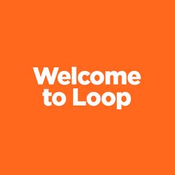 Welcome to Loop