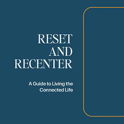 Reset and Recenter - A Guide to Living the Connected Life