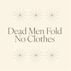 Dead Men Fold No Clothes