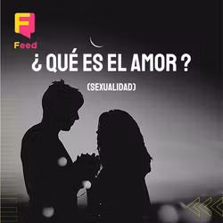 ¿ QUÉ ES EL AMOR ? (Sexualidad)