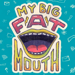 My Big Fat Mouth