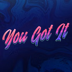 You Got It