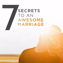 7 Secrets to An Awesome Marriage