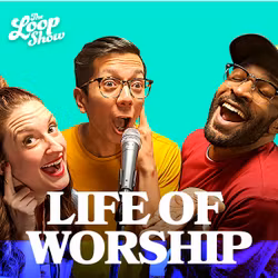 Life of Worship - The Loop Show, Unit 5