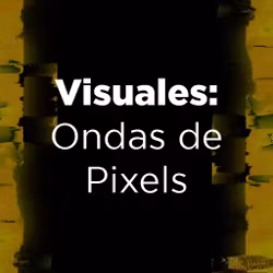 Visuales: Ondas de Pixeles