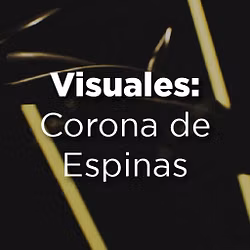 Visuales: Corona de Espinas