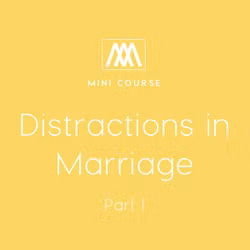 Distractions in Marriage: Part 1