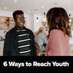 6 Ways to Reach Youth