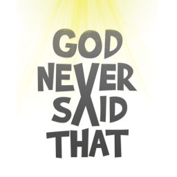 God Never Said That
