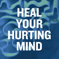 Heal Your Hurting Mind
