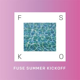 Fuse Summer Kick Off 2018