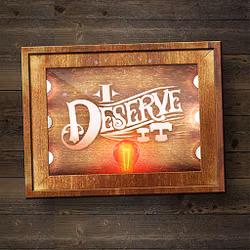 I Deserve It