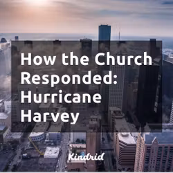 How the Church Responded: Hurricane Harvey
