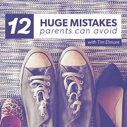 12 Huge Mistakes Parents Can Avoid 