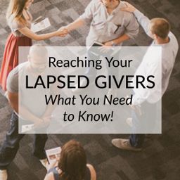 Reaching Your Lapsed Givers: What You Need to Know