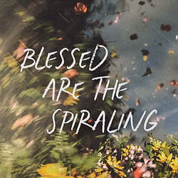 Blessed Are The Spiraling