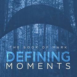 Defining Moments - The Book of Mark