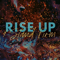 Rise Up and Stand Firm 