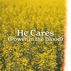 He Cares (Power in the Blood)