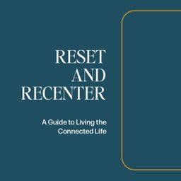 Reset and Recenter - A Guide to Living the Connected Life