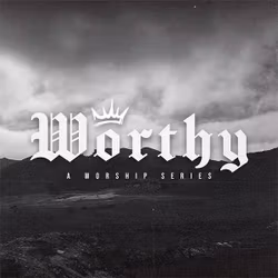 Worthy: A Worship Series