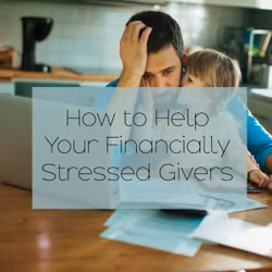 How to Help Your Financially Stressed Givers