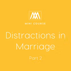 Distractions in Marriage: Part 2