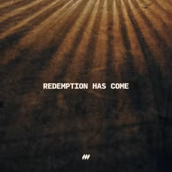 Redemption Has Come