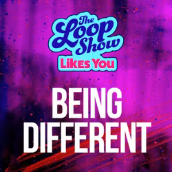 Loop Show Likes You: Being Different - The Loop Show