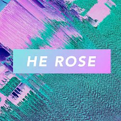 He Rose