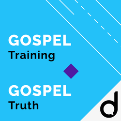 GOSPEL Training & GOSPEL Truth