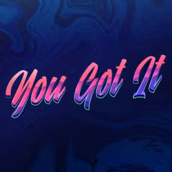 You Got It