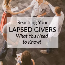 Reaching Your Lapsed Givers: What You Need to Know