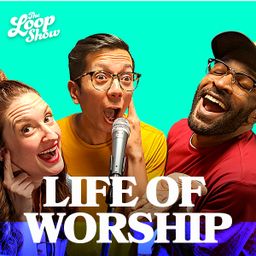 Life of Worship - The Loop Show, Unit 5