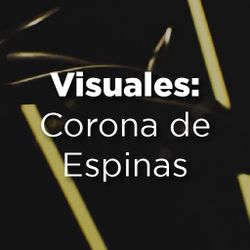 Visuales: Corona de Espinas