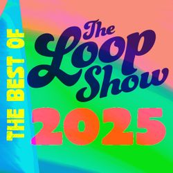 Best of Loop 2025 - The Loop Show