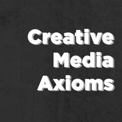 Creative Media Axioms
