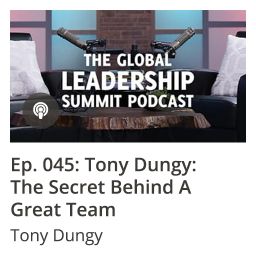 GLS Podcast Ep 045: Tony Dungy: The Secret Behind a Great Team