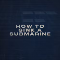 How to Sink a Submarine