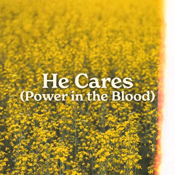 He Cares (Power in the Blood)