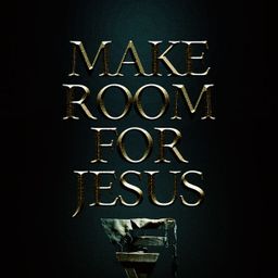 Make Room For Jesus