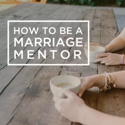 How To Be A Marriage Mentor