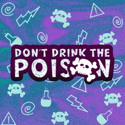 Don't Drink The Poison
