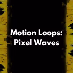 Motion Loops: Pixel Waves